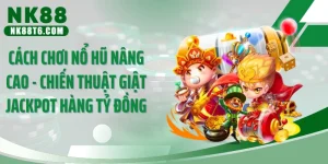 Cách Chơi Nổ Hũ Nâng Cao - Chiến Thuật Giật Jackpot Hàng Tỷ Đồng