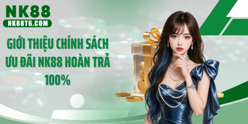 Giới thiệu chính sách ưu đãi NK88 hoàn trả 100%