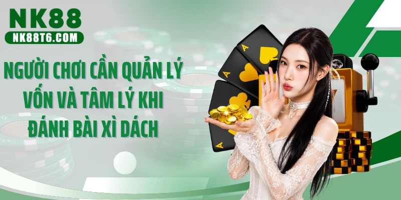 Người chơi cần quản lý vốn và tâm lý khi đánh bài xì dách