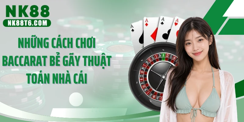 Những cách chơi baccarat bẻ gãy thuật toán nhà cái